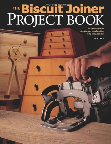 The Biscuit Joiner Project Book Tips & Techniques to Simplify Your Woodworking Using this Great Tool