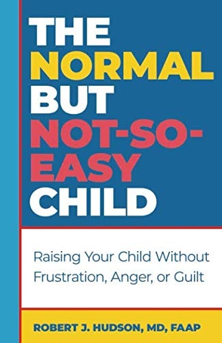 The Normal But Not-So-Easy Child: Raising Your Child Without Frustration, Anger, or Guilt