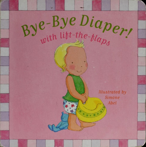 Bye-Bye Diaper! (with lift-the-flaps)