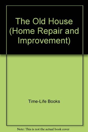 The Old House (HOME REPAIR AND IMPROVEMENT (UPDATED SERIES))