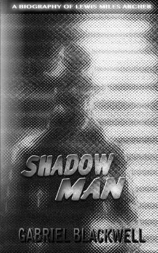 Shadow Man: A Biography of Lewis Miles Archer