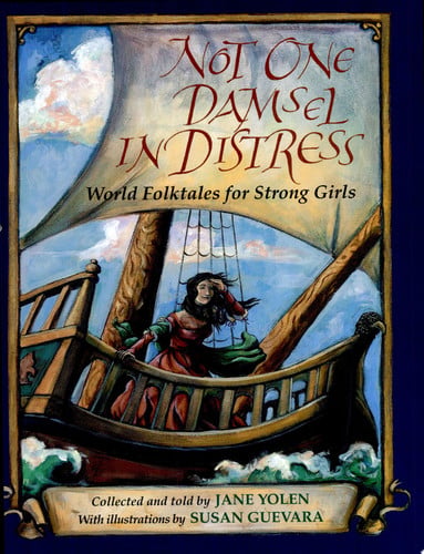 Not One Damsel in Distress: World Folktales for Strong Girls