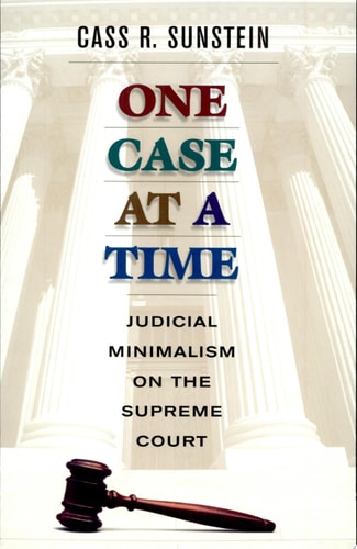 One Case at a Time: Judicial Minimalism on the Supreme Court