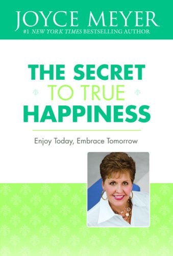 The Secret to True Happiness Enjoy Today, Embrace Tomorrow