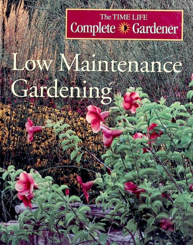 Low Maintenance Gardening (Time-life Complete Gardener)