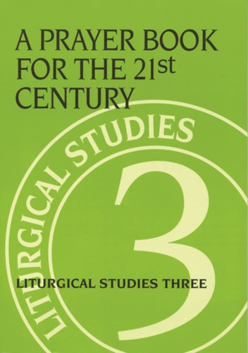 A Prayer Book for the 21st Century: Liturgical Studies Three (Liturgical Studies (Church Publishing))