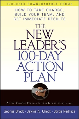 The New Leader's 100-Day Action Plan: How to Take Charge, Build Your Team, and Get Immediate Results