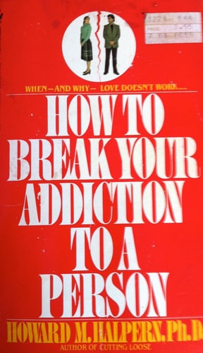 How to Break Your Addiction to a Person