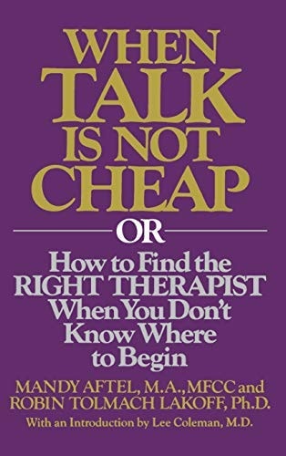 When Talk is Not Cheap: Or How to Find the Right Therapist When You Don't Know Where to Begin