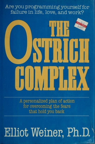 The Ostrich Complex: A Personalized Plan of Action for Overcoming the Fears That Hold You Back