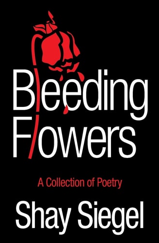 Bleeding Flowers: A Collection of Poetry