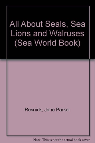 All About Seals, Sea Lions and Walruses (Sea World Book)