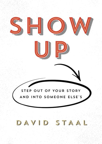 Show Up: Step Out of Your Story and into Someone Else's