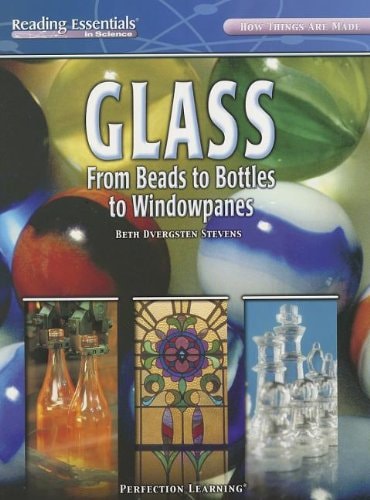 Glass: From Beads to Bottles to Windowpanes (Reading Essentials in Science: How Things Are Made)