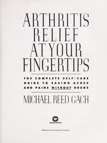 Arthritis Relief at Your Fingertips: The Complete Self-Care Guide for Easing Aches and Pains Without Drugs