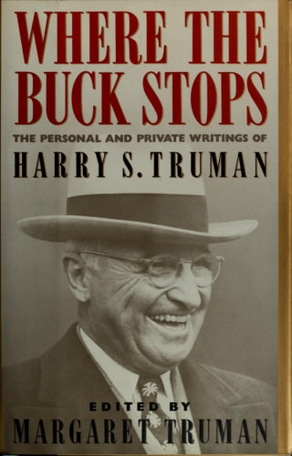 Where the Buck Stops The Personal and Private Writings of Harry S. Truman