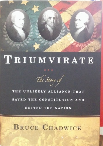 Triumvirate: The Story of the Unlikely Alliance That Saved the Constitution and United the Nation