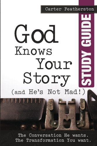 God Knows Your Story, And He's Not Mad Study Guide