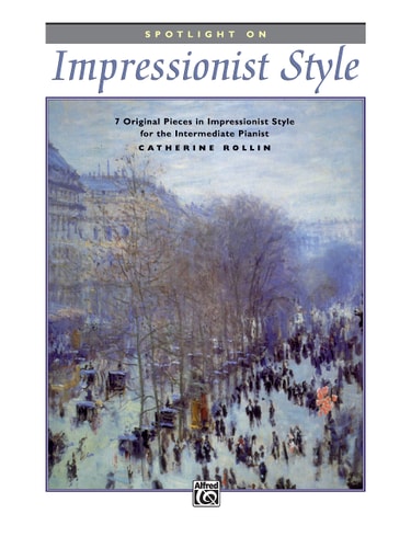 Spotlight on Impressionist Style 7 Original Pieces in Impressionist Style for the Intermediate Pianist