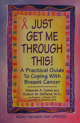 Just Get Me Through This! - Revised and Updated: A Practical Guide to Coping with Breast Cancer