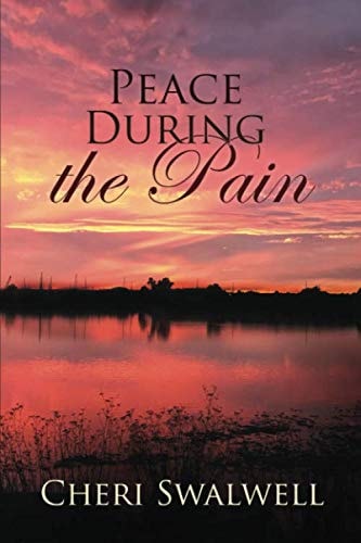 Peace During the Pain: True Stories from Cancer Survivors and loved ones of those who have gone before us