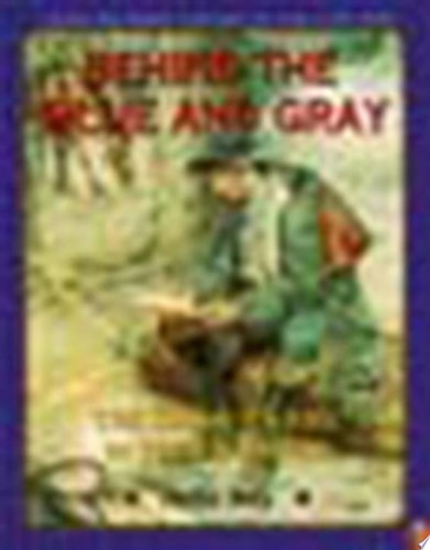 Behind the Blue and Gray: The Soldier's Life in the Civil War (Young Readers' History of the Civil War)