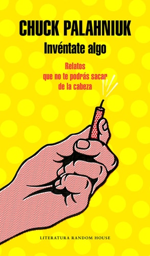 Invéntate algo: Relatos que no te podrás sacar de la cabeza / Make Something Up (Spanish Edition)