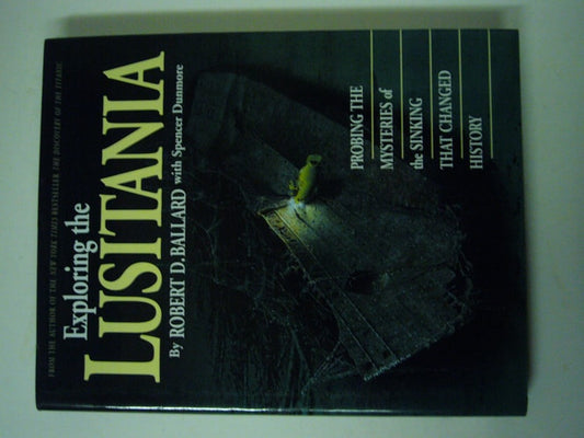 Exploring the Lusitania: Probing the Mysteries of the Sinking That Changed History