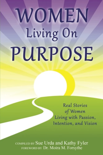 Women Living On Purpose: Real Stories of Women Living with Passion, Intention, and Vision