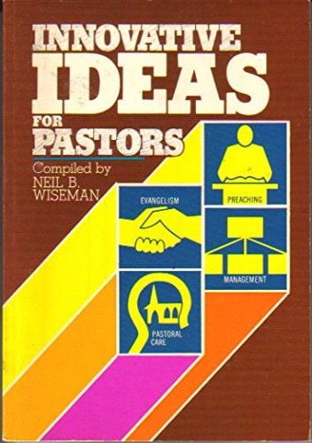 Innovative Ideas for Pastors: 96 Proven Suggestions to Revitalize Your Preaching, Evangelism, Pastoral Care, Management