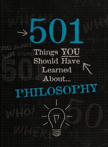 501 things you should have learned about... philosophy