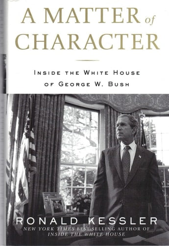 A Matter of Character: Inside the White House of George W. Bush