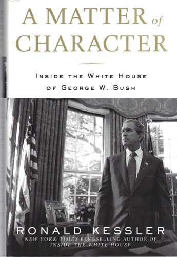 A Matter of Character: Inside the White House of George W. Bush