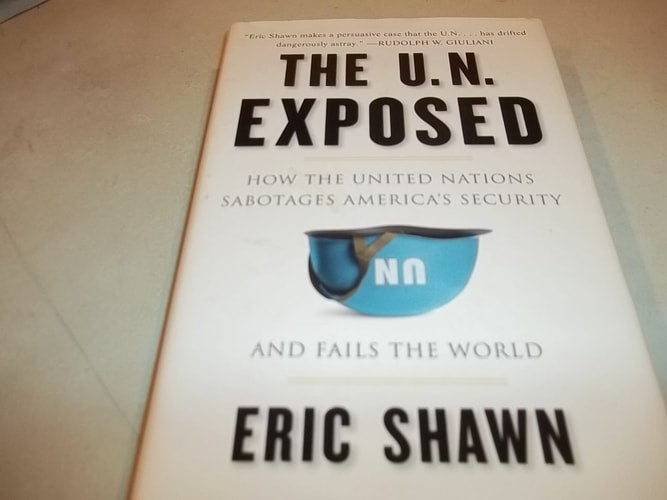 The U.N. Exposed: How the United Nations Sabotages America's Security and Fails the World