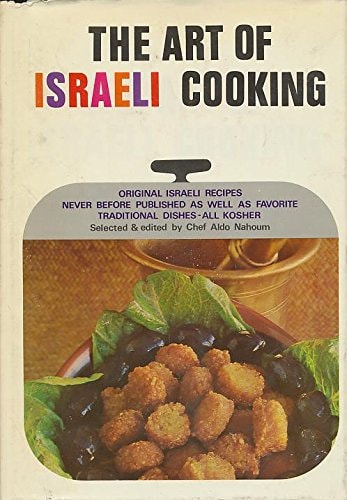 The Art of Israeli Cooking: Original Israeli Recipes Never Before Published as Well as Favorite Traditional Dishes, All Kosher
