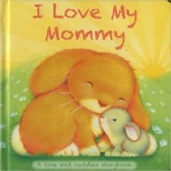 I Love My Mommy A Love and Cuddles Storybook
