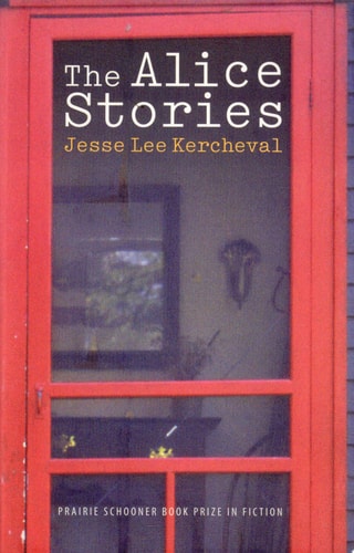 The Alice Stories (The Raz/Shumaker Prairie Schooner Book Prize in Fiction)