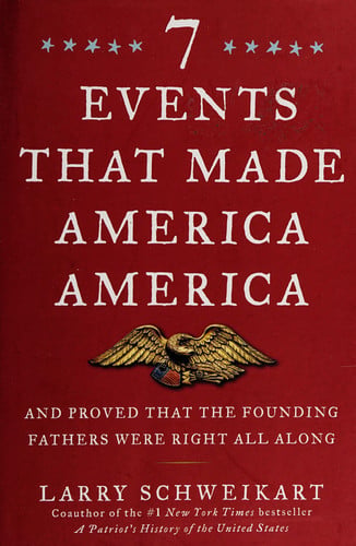 Seven Events that Made America America And Proved that the Founding Fathers Were Right All Along