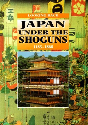 Japan Under the Shoguns, 1185-1868 (Looking Back)