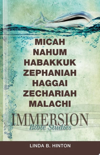 Immersion Bible Studies: Micah, Nahum, Habakkuk, Zephaniah, Haggai, Zechariah, Malachi