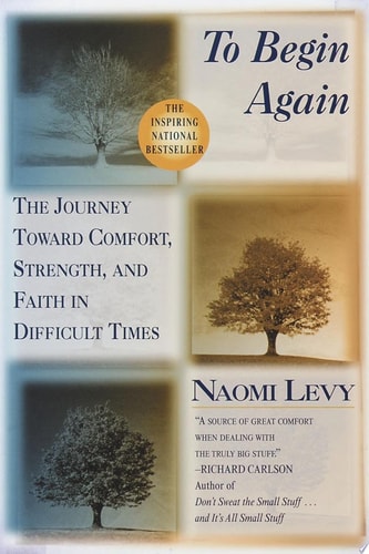 To Begin Again: The Journey Toward Comfort, Strength, and Faith in Difficult Times