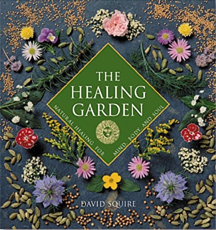 The Healing Garden: Natural Healing for Mind, Body, and Soul