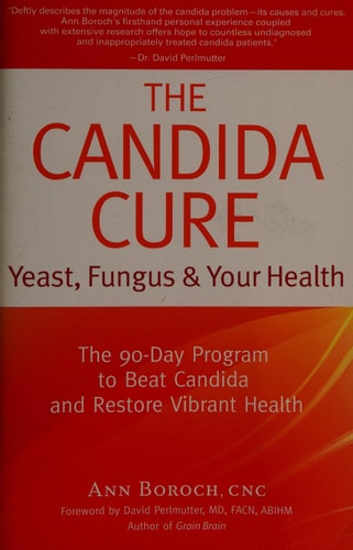 The Candida Cure: Yeast, Fungus & Your Health - The 90-Day Program to Beat Candida & Restore Vibrant Health