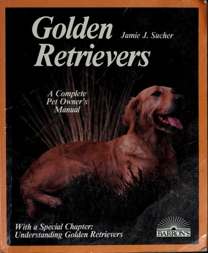Golden Retrievers: Everything about Purchase, Care, Nutrition, Breeding, Behavior and Training