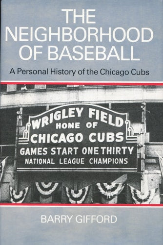 The Neighborhood of Baseball: A Personal History of the Chicago Cubs