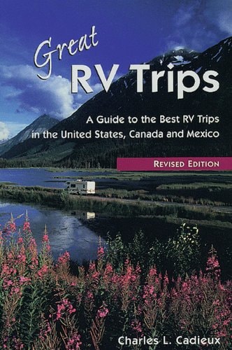 Great RV Trips, 2nd Ed.: A Guide to the Best RV Trips in the United States, Canada, and Mexico