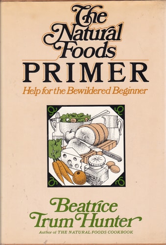 The Natural Foods Primer:  Help for the Bewildered Beginner