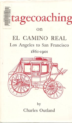 Stagecoaching On El Camino Real: Los Angeles To San Francisco 1861-1901