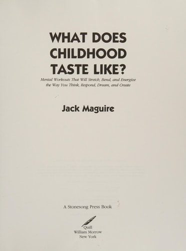 What Does Childhood Taste Like?: Mental Workouts That Will Stretch, Bend, and Energize the Way You Think, Respond, Dream, and Create