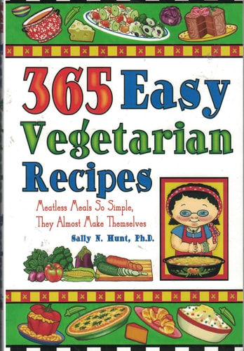 365 Easy Vegetarian Recipes: Meatless Meals So Simple, They Almost Make Themselves